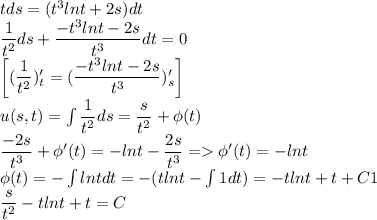 tds=(t^3lnt+2s)dt\\ \dfrac{1}{t^2}ds+\dfrac{-t^3lnt-2s}{t^3}dt=0\\ \left[(\dfrac{1}{t^2})'_t=(\dfrac{-t^3lnt-2s}{t^3})'_s\right]\\ u(s,t)=\int \dfrac{1}{t^2}ds=\dfrac{s}{t^2}+\phi(t)\\ \dfrac{-2s}{t^3}+\phi'(t)=-lnt-\dfrac{2s}{t^3}=\phi'(t)=-lnt\\ \phi(t)=-\int lnt dt=-(tlnt-\int 1dt)=-tlnt+t+C1\\ \dfrac{s}{t^2}-tlnt+t=C