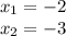 x_{1} = - 2 \\ x_{2} = - 3