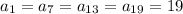 a_{1}=a_{7}=a_{13}=a_{19}=19