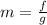 m = \frac{f}{g}