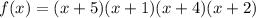 f(x) = (x + 5)(x + 1)(x+4)(x+2)