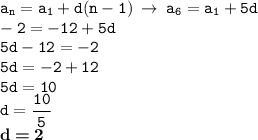 \displaystyle \tt a_n=a_1+d(n-1) \: \to \: a_6=a_1+5d\\\displaystyle \tt -2=-12+5d\\\displaystyle \tt 5d-12=-2\\\displaystyle \tt 5d=-2+12\\\displaystyle \tt 5d=10\\\displaystyle \tt d=\frac{10}{5}\\\displaystyle \tt \textbf{d\:=\:2}