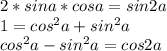 2*sina*cosa=sin2a\\1=cos^2a+sin^2a\\cos^2a-sin^2a=cos2a