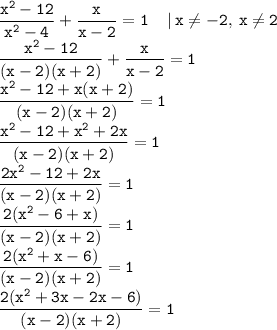 \displaystyle \tt \frac{x^2-12}{x^2-4}+\frac{x}{x-2}=1 \: \: \: \: \: | \: x\ne-2, \: x\ne2\\\displaystyle \tt \frac{x^2-12}{(x-2)(x+2)}+\frac{x}{x-2}=1\\\displaystyle \tt \frac{x^2-12+x(x+2)}{(x-2)(x+2)}=1\\\displaystyle \tt \frac{x^2-12+x^2+2x}{(x-2)(x+2)}=1\\\displaystyle \tt \frac{2x^2-12+2x}{(x-2)(x+2)}=1\\\displaystyle \tt \frac{2(x^2-6+x)}{(x-2)(x+2)}=1\\\displaystyle \tt \frac{2(x^2+x-6)}{(x-2)(x+2)}=1\\\displaystyle \tt \frac{2(x^2+3x-2x-6)}{(x-2)(x+2)}=1\\