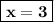 \displaystyle \tt \boxed{\bold{x=3}}