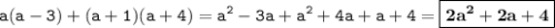 \displaystyle \tt a(a-3)+(a+1)(a+4)=a^2-3a+a^2+4a+a+4=\boxed{\bold{2a^2+2a+4}}