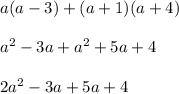 a(a-3) + (a + 1) (a + 4)\\\\a^{2} - 3a + a^{2} + 5a + 4\\\\2a^{2} - 3a + 5a + 4