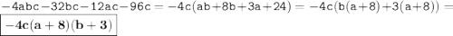 \displaystyle \tt -4abc-32bc-12ac-96c=-4c(ab+8b+3a+24)=-4c(b(a+8)+3(a+8))=\boxed{\bold{-4c(a+8)(b+3)}}