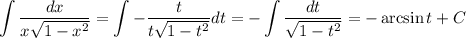 \displaystyle \int {\dfrac{dx}{x\sqrt{1-x^{2}}} } = \displaystyle \int {-\dfrac{t}{t\sqrt{1 - t^{2}}} } dt = -\int {\dfrac{dt}{\sqrt{1 - t^{2}}} } = -\arcsin t + C