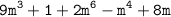 \displaystyle \tt 9m^3+1+2m^6-m^4+8m