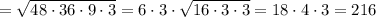 = \sqrt{48 \cdot 36 \cdot 9 \cdot 3} = 6 \cdot 3 \cdot \sqrt{16 \cdot 3 \cdot 3} = 18 \cdot 4 \cdot 3 = 216