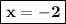 \boxed{\bold{x=-2}}