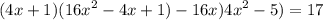 \displaystyle (4x +1 ) (16x^{2} - 4x + 1) - 16x )4x^{2} - 5) = 17