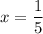 \displaystyle x = \frac{1}{5}