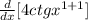 \frac{d}{dx} [4ctgx^{1+1} ]