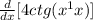 \frac{d}{dx} [4ctg(x^{1} x)]