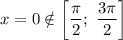 x = 0 \notin \left[\dfrac{\pi}{2}; \ \dfrac{3\pi}{2} \right]