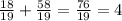 \frac{18}{19} + \frac{58}{19} = \frac{76}{19} = 4