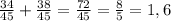 \frac{34}{45} + \frac{38}{45} = \frac{72}{45} = \frac{8}{5} = 1,6