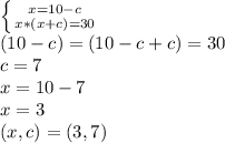 \left \{ {{x=10-c} \atop {x*(x+c)=30}} \right. \\(10-c)=(10-c+c)=30\\c=7\\x=10-7\\x=3\\(x,c)=(3,7)