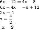 \displaystyle \tt 6x-12=4x-8\\\displaystyle \tt 6x-4x=-8+12\\\displaystyle \tt 2x=4\\\displaystyle \tt x=\frac{4}{2}\\\displaystyle \tt \boxed{\bold{x=2}}