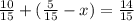 \frac{10}{15} + ( \frac{5}{15} - x) = \frac{14}{15}