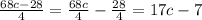 \frac{68c-28}{4}=\frac{68c}{4}-\frac{28}{4}=17c-7