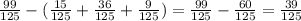 \frac{99}{125} -(\frac{15}{125} +\frac{36}{125} +\frac{9}{125} )= \frac{99}{125} -\frac{60}{125} =\frac{39}{125}