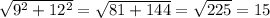 \sqrt{9^{2}+12^{2} } =\sqrt{81+144} =\sqrt{225} =15