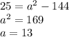 25=a^{2}-144\\ a^{2}=169\\ a=13