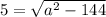 5=\sqrt{a^{2}-144 }