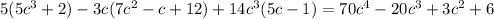 5(5c^{3} +2)-3c(7c^{2} -c+12)+14c^{3}(5c-1)=70c^{4} -20c^{3} +3c^{2} +6