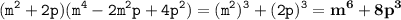 \displaystyle \tt (m^2+2p)(m^4-2m^2p+4p^2)=(m^2)^3+(2p)^3=\bold{m^6+8p^3}