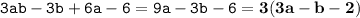 \displaystyle \tt 3ab-3b+6a-6=9a-3b-6=\bold{3(3a-b-2)}