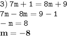 \displaystyle \tt 3) \: 7m+1=8m+9\\\displaystyle \tt 7m-8m=9-1\\\displaystyle \tt -m=8\\\displaystyle \tt \bold{m=-8}