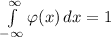 \int\limits^{\infty}_{-\infty} {\varphi (x)} \, dx =1