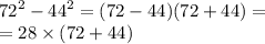 {72}^{2} - {44}^{2} = (72 - 44)(72 + 44) = \\ = 28 \times (72 + 44)