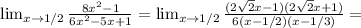 \lim_{x \to 1/2} \frac{8x^2-1}{6x^2-5x+1} = \lim_{x \to 1/2} \frac{(2\sqrt{2}x-1)(2\sqrt{2}x+1)}{6(x-1/2)(x-1/3)} =