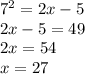 7^{2}=2x-5\\ 2x-5=49\\2x=54\\x=27