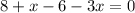 8+x-6-3x=0