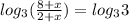 log_3(\frac{8+x}{2+x})=log_33