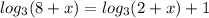 log_3(8+x)=log_3(2+x)+1