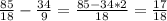 \frac{85}{18}-\frac{34}{9} =\frac{85-34*2}{18} =\frac{17}{18}