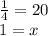 \frac{1}{4} = 20 \\ 1 = x