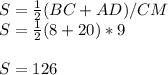 S=\frac{1}{2}(BC+AD)/CM \\S=\frac{1}{2}(8+20)*9 \\\\S = 126