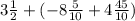 3 \frac{1}{2} + ( - 8 \frac{5}{10} + 4 \frac{45}{10} )