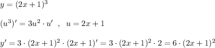 y=(2x+1)^3\\\\(u^3)'=3u^2\cdot u'\; \; ,\; \; u=2x+1\\\\y'=3\cdot (2x+1)^2\cdot (2x+1)'=3\cdot (2x+1)^2\cdot 2=6\cdot (2x+1)^2