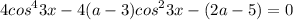 \displaystyle 4cos^43x-4(a-3)cos^23x-(2a-5)=0