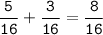 \displaystyle \tt \frac{5}{16}+\frac{3}{16}=\frac{8}{16}