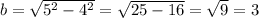 b = \sqrt{5^{2} - 4^{2} } = \sqrt{25 - 16} = \sqrt{9} = 3